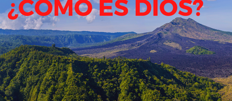 ¿CÓMO ES DIOS?