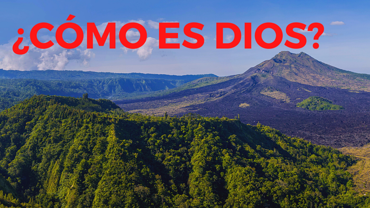 ¿CÓMO ES DIOS?